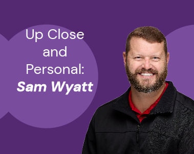 Up Close and Personal: Sam Wyatt